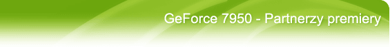 GeForce 7950 - Partnerzy premiery