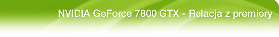 NVIDIA GeForce 7800 GTX - Relacja z premiery
