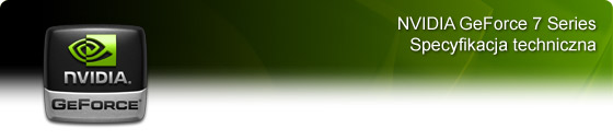 Specyfikacja techniczna NVIDIA® GeForce® serii 7