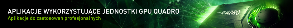 Aplikacje wykorzystujące jednostki GPU Quadro Aplikacje wykorzystujące jednostki GPU Quadro